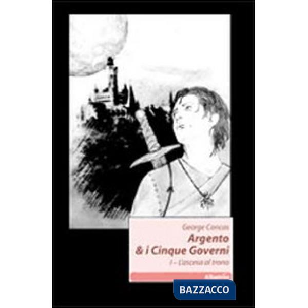 Ascesa al trono. Argento & i cinque governi (L'). Vol. 1