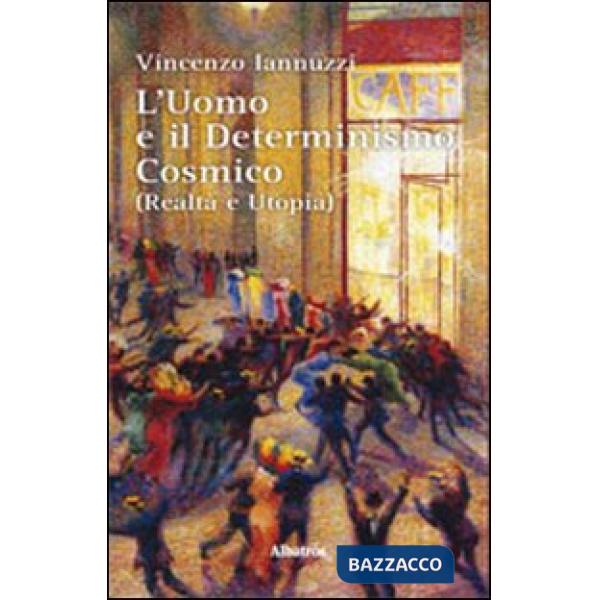 Uomo e il determinismo cosmico (realtà e utopia) (L')