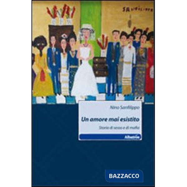 Amore mai esistito. Storia di sesso e di mafia (Un)