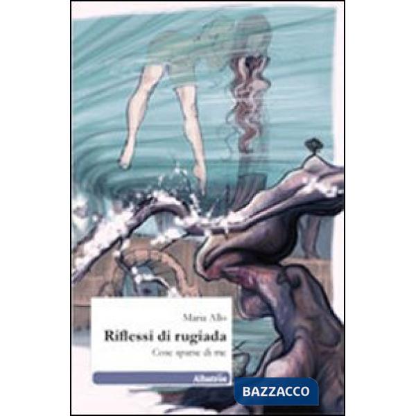 Riflessi di rugiada. Cose sparse di me