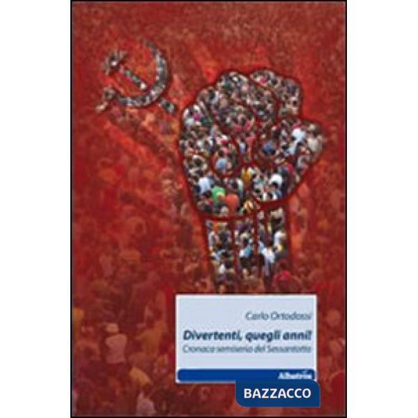 Divertenti, quegli anni! Cronaca semiseria del Sessantotto