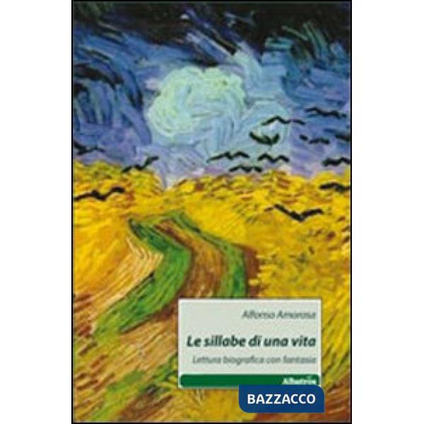 Sillabe di una vita. Lettura biografica con fantasia (Le)