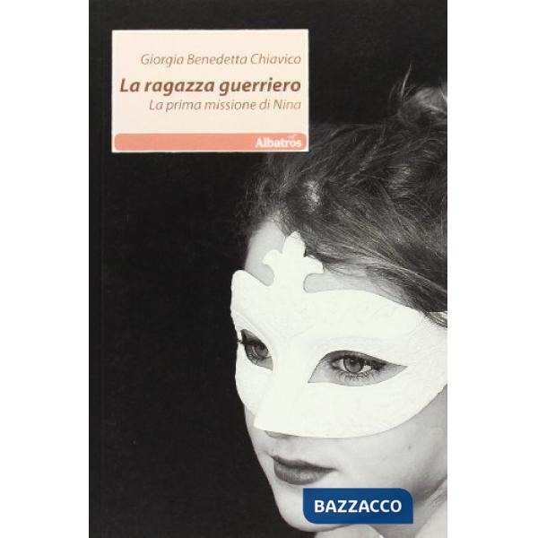 Ragazza guerriero. La prima missione di Nina (La)