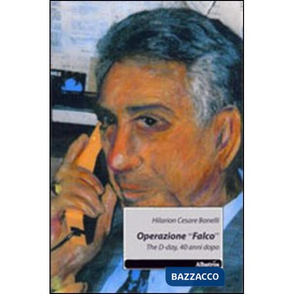 Operazione «Falco». The D-day, 40 anni dopo