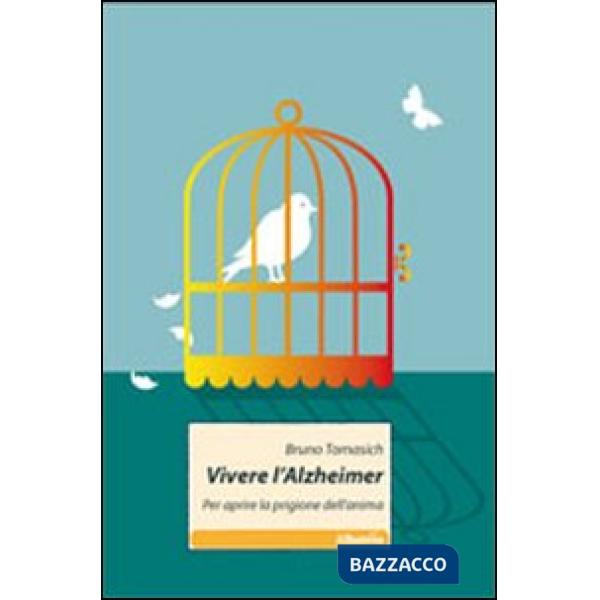 Vivere l'Alzheimer. Per aprire la prigione dell'anima