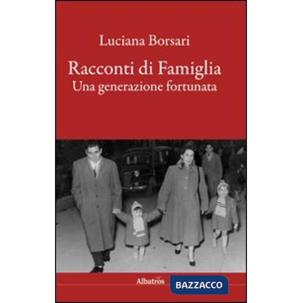 Racconti di famiglia. Una generazione fortunata
