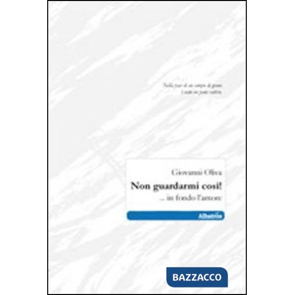 Non guardarmi così! ... in fondo l'amore