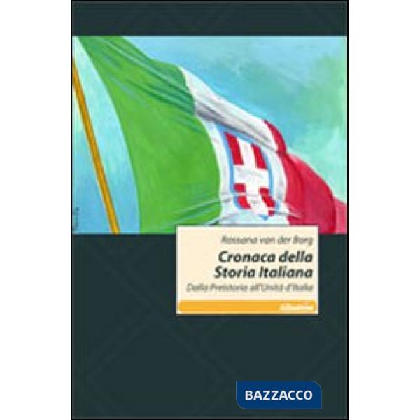 Cronaca della storia italiana. Dalla preistoria all'unità d'Italia