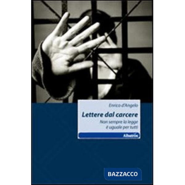Lettere dal carcere. Non sempre la legge è uguale per tutti