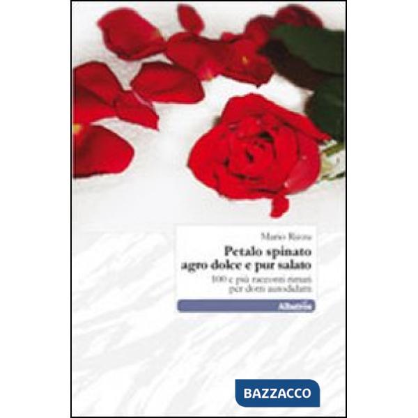 Petalo spinato agro dolce e pur salato. 100 e più racconti romati per dotti autodidatti