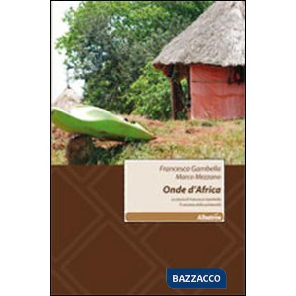 Onde d'Africa. La storia di Francesco Gambella il canoista della solidarietà