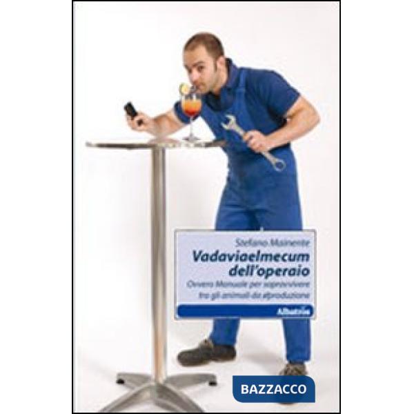 Vadaviaelmecum dell'operaio ovvero manuale per sopravvivere tra gli animali da riproduzione