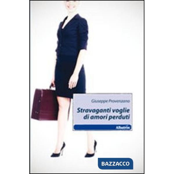 Stravaganti voglie di amori perduti