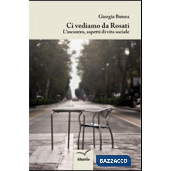 Ci vediamo da Rosati. L'incontro, aspetti di vita sociale