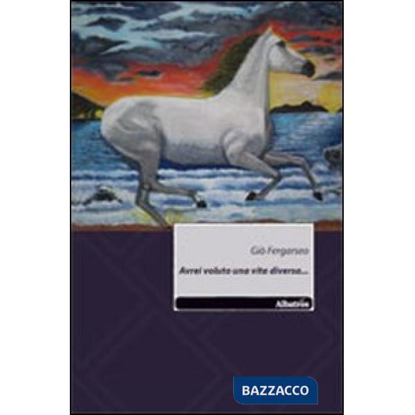 Avrei voluto una vita diversa...