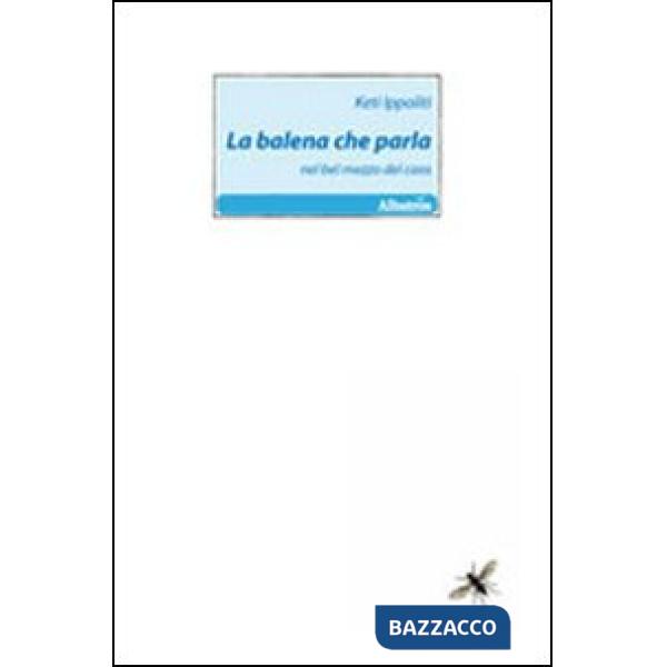 Balena che parla nel bel mezzo del caos (La)
