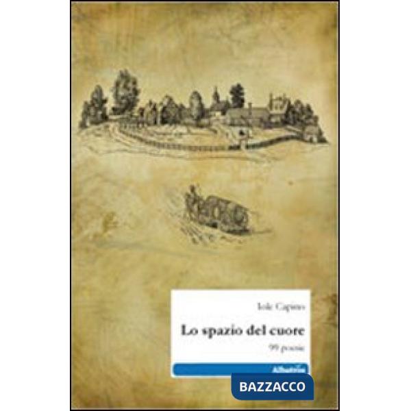 Spazio del cuore. 99 poesie (Lo)