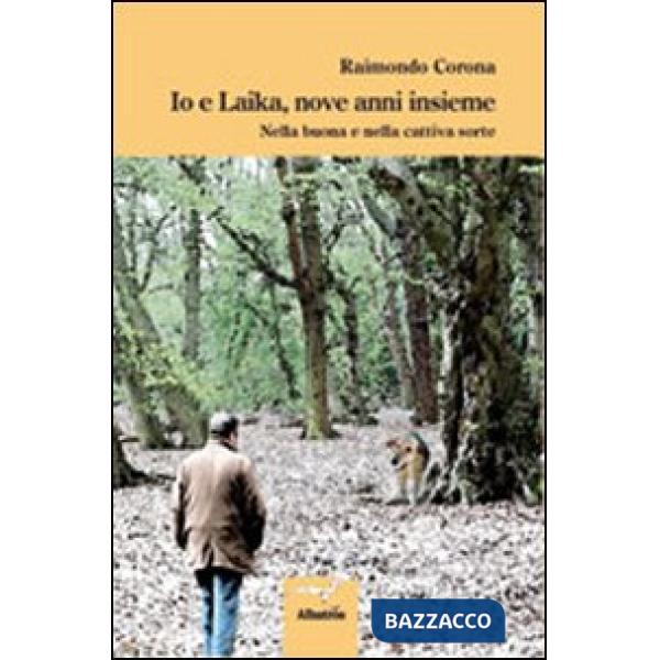 Io e Laika, nove anni insieme. Nella buona e nella cattiva sorte