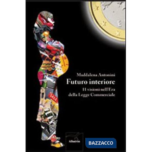 Futuro interiore. 11 visioni nell'Era della Legge Commerciale