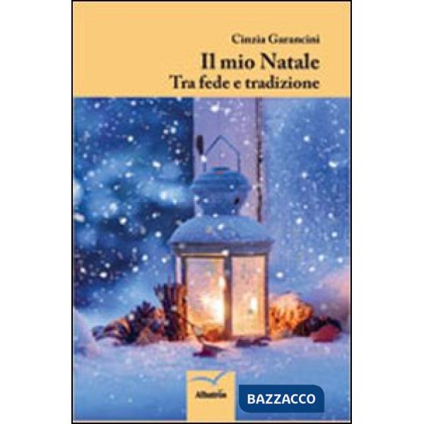 Mio Natale. Tra fede e tradizione (Il)
