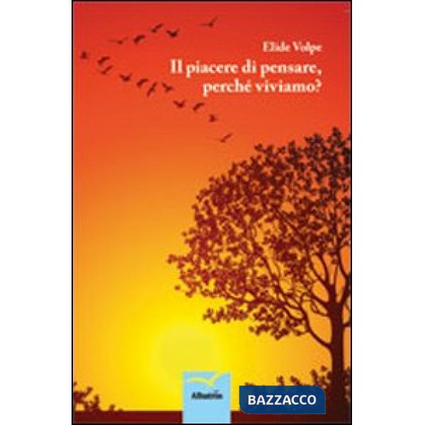 Piacere di pensare, perché viviamo? (Il)