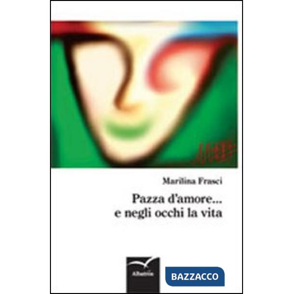 Pazza d'amore... e negli occhi la vita
