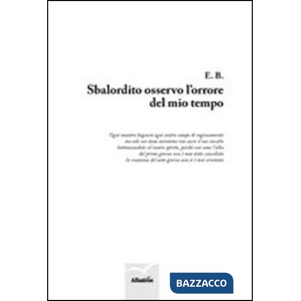 Sbalordito osservo l'orrore del mio tempo