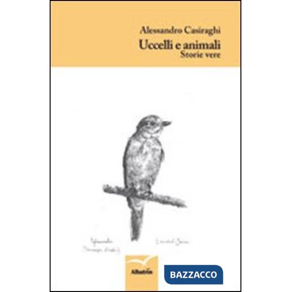 Uccelli e animali. Storie vere