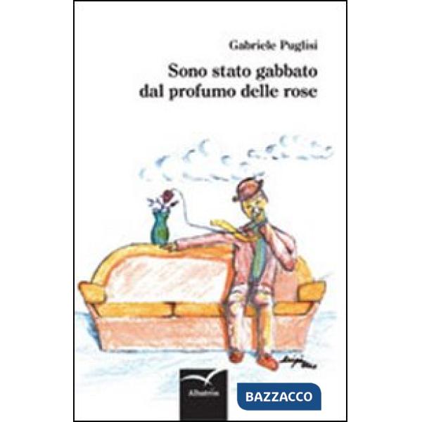 Sono stato gabbato dal profumo delle rose
