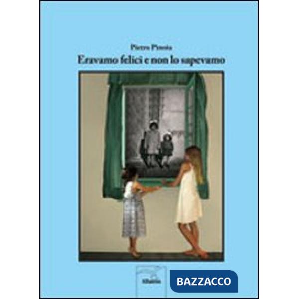 Eravamo felici e non lo sapevamo
