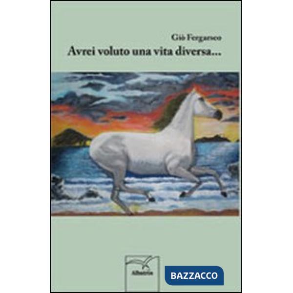 Avrei voluto una vita diversa...