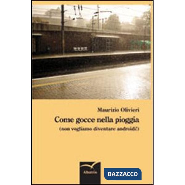 Come gocce nella pioggia (non vogliamo diventare androidi!)