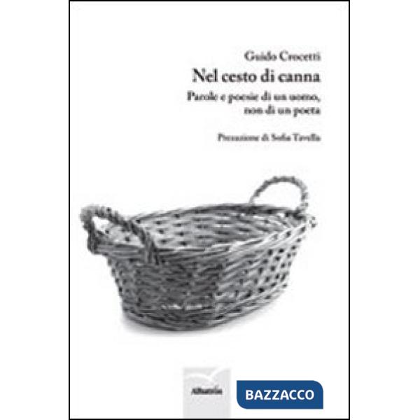 Nel cesto di canna. Parole e poesie di un uomo, non di un poeta