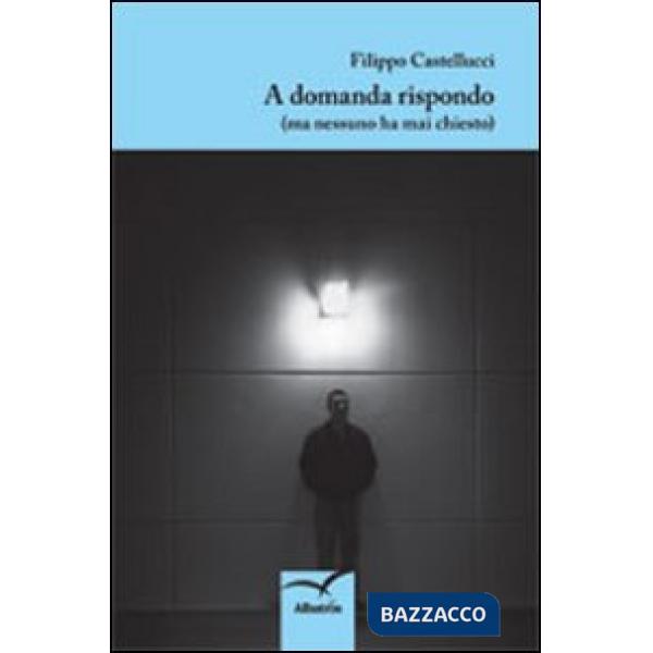 A domanda rispondo (ma nessuno ha mai chiesto)