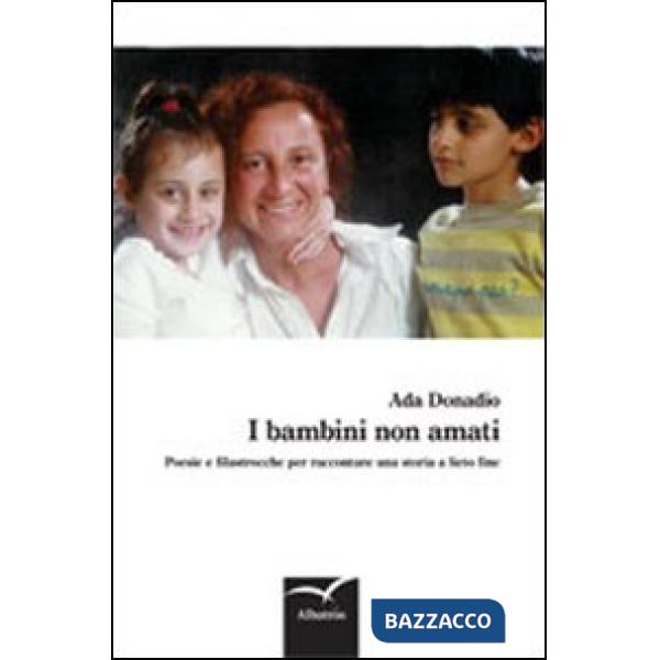 Bambini non amati. Poesie e filastrocche per raccontare una storia a lieto fine (I)