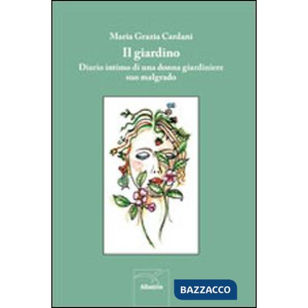 Giardino. Diario intimo di una donna giardiniere suo malgrado (Il)