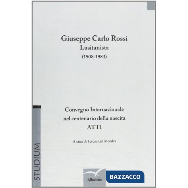 Giuseppe Carlo Rossi lusitanista (1908-1983). Atti del Convegno internazionale
