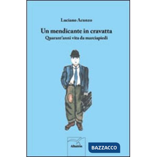 Mendicante in cravatta. Quarant'anni vita da marciapiedi (Un)