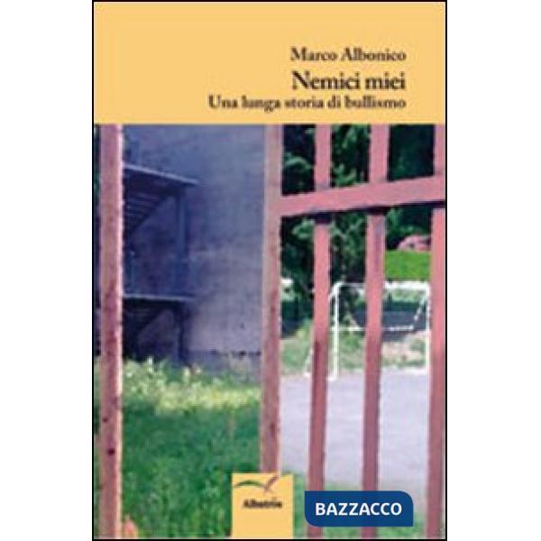 Nemici miei. Una lunga storia di bullismo