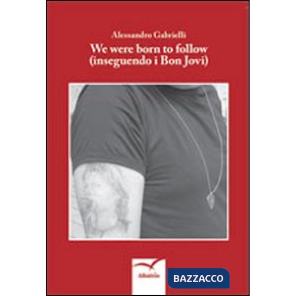 We were born to follow (inseguendo i Bon Jovi)