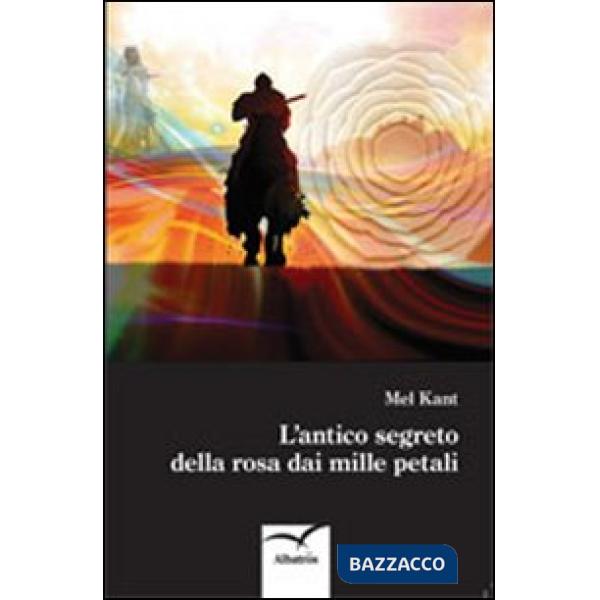 Antico segreto della rosa dai mille petali (L')