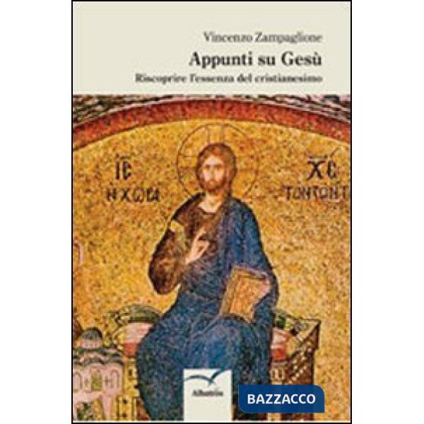 Appunti su Gesù. Riscoprire l'essenza del cristianesimo