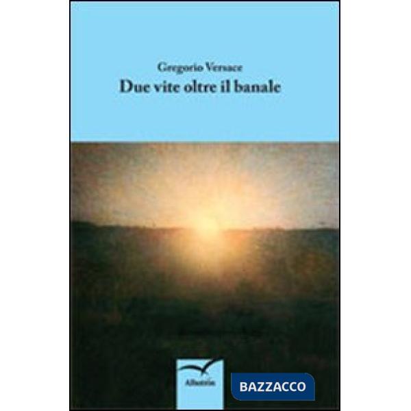 Due vite oltre il banale