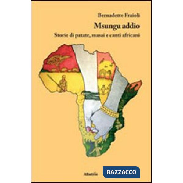 Msungu addio. Storie di patate, masai e canti africani
