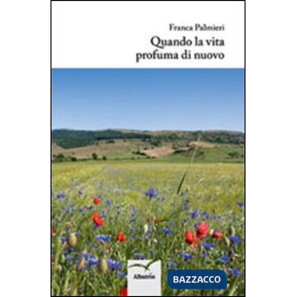 Quando la vita profuma di nuovo