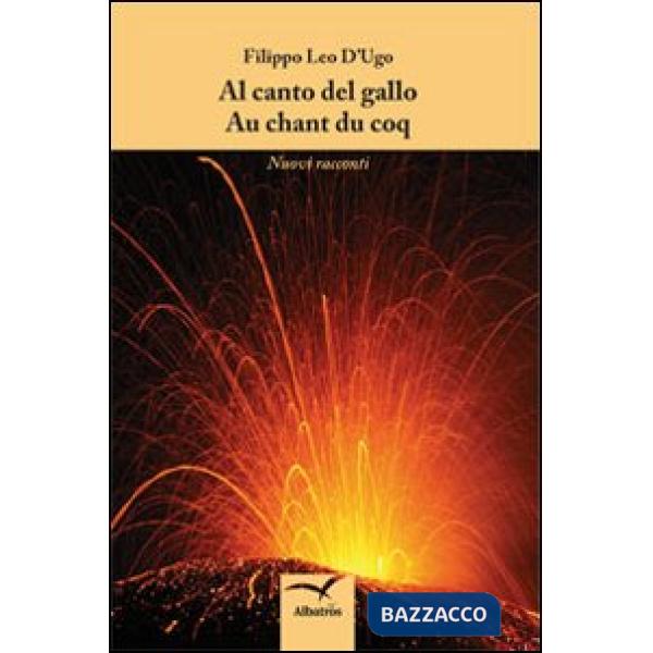 Al canto del gallo-Au chant du coq. Nuovi racconti. Ediz. italiana