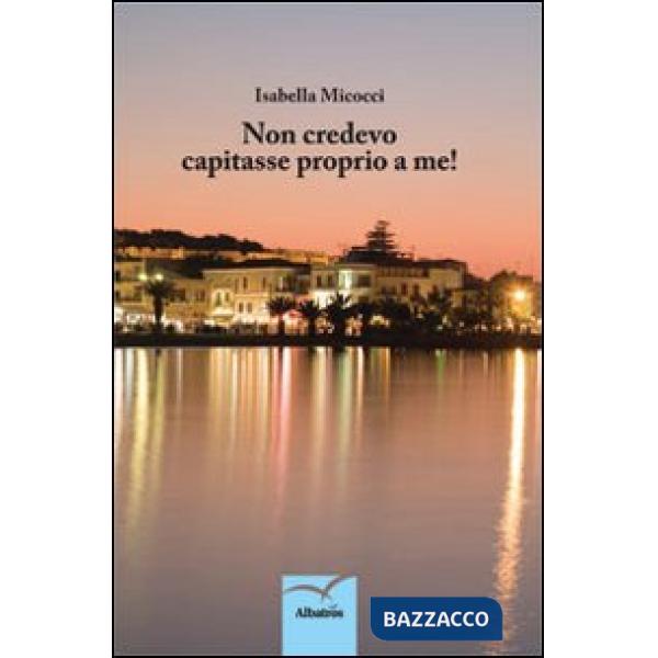 Non credevo capitasse proprio a me!