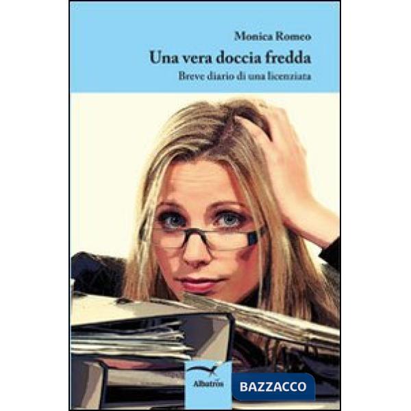 Vera doccia fredda. Breve diario di una licenziata (Una)