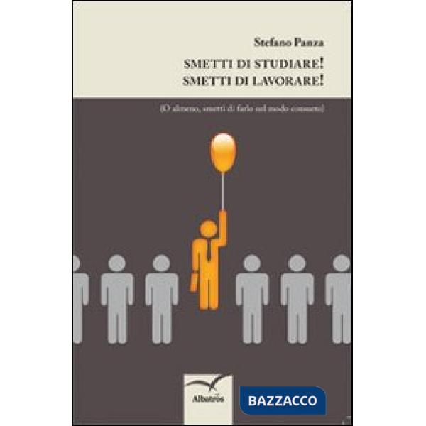 Smetti di studiare! Smetti di lavorare!