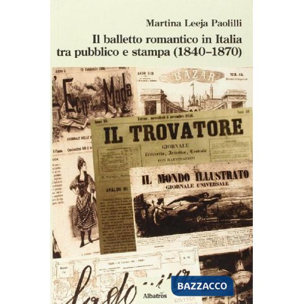 Balletto romantico in Italia tra pubblico e stampa (1840-1870) (Il)